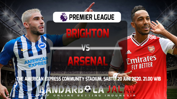 Prediksi Skor Brighton vs Arsenal 20 Juni 2020